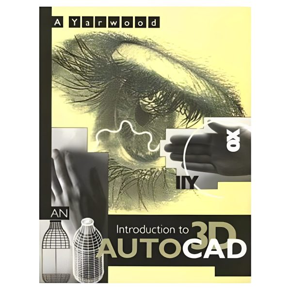 An Introduction to 3D AutoCAD By Alf Yarwood