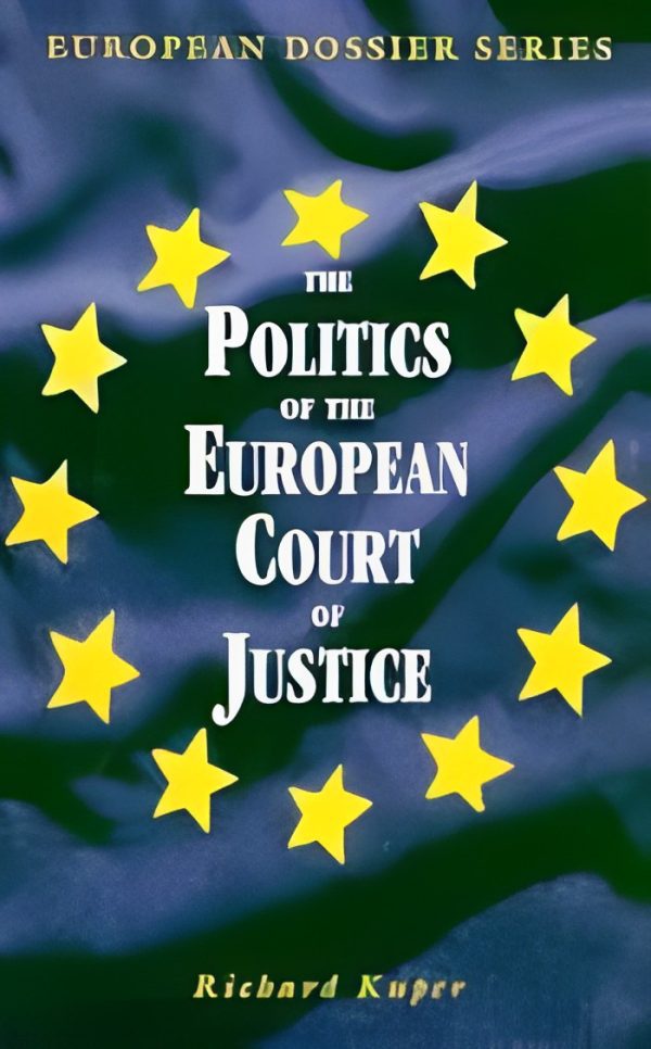 The Politics of The European Court of Justice by Richard Kuper