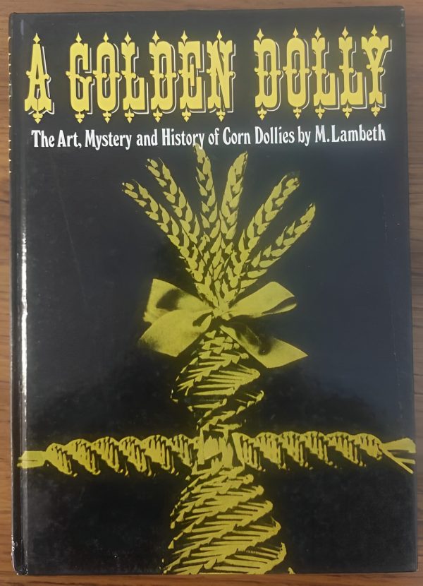 A Golden Dolly - The Art, Mystery and History of Corn Dollies by M. Lambeth