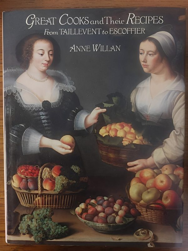 Great Cooks and Their Recipes from TAILEVENT and to ESCOFFIER by Anne Willan