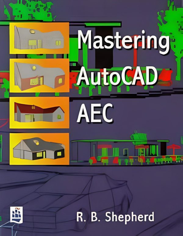 Mastering AutoCAD AEC by R. B. Shepherd